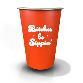 Bitches Be Sippin' Stainless Steel Cup (16oz)