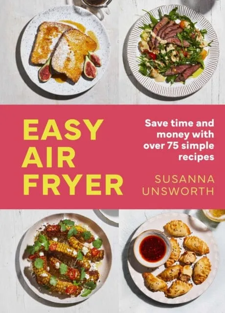 Easy Air Fryer : 75 simple, easy and delicious recipes with UK measurements by Susanna Unsworth