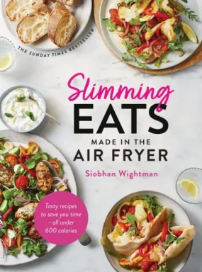 Slimming Eats Made in the Air Fryer : Tasty recipes to save you time - all under 600 calories by Siobhan Wightman